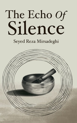 The Echo of Silence by Mirsadeghi, Seyed Reza
