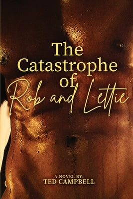 The Catastrophe of Rob and Lettie by Campbell, Ted