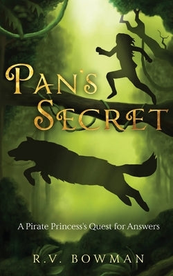 Pan's Secret: A Pirate Princess's Quest for Answers by Bowman, R. V.