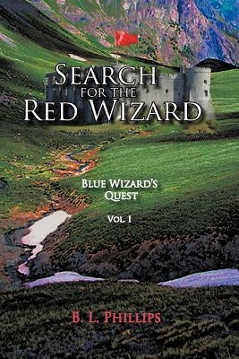 Search for the Red Wizard: Blue Wizard's Quest by Phillips, B. L.