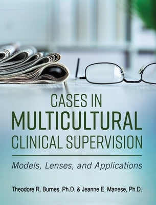 Cases in Multicultural Clinical Supervision by Burnes, Theodore R.