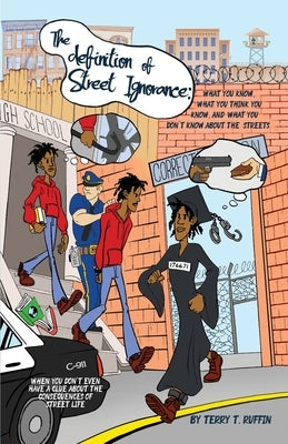 The definition of Street Ignorance: What You Know, What You Think You Know, and What You Don't Know About the Streets by Ruffin, Terry T.