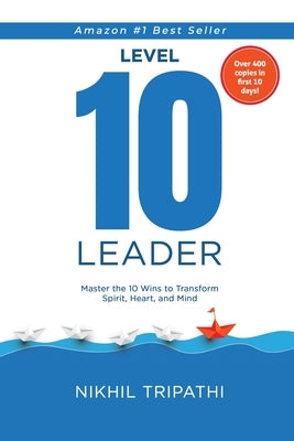 Level 10 Leader: Master the 10 Wins to Transform Spirit, Heart and Mind! by Tripathi, Nikhil