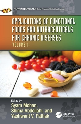 Applications of Functional Foods and Nutraceuticals for Chronic Diseases: Volume I by Mohan, Syam