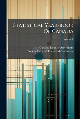 Statistical Year-book Of Canada; Volume 6 by Canada Dept of Agriculture