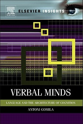 Verbal Minds: Language and the Architecture of Cognition by Gomila, Toni