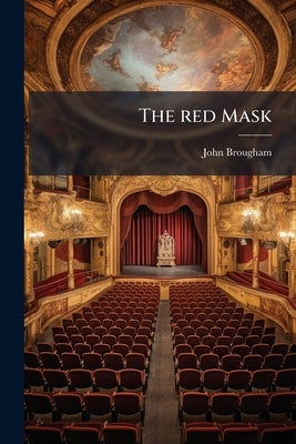 The red Mask: Or, The Wolf of Lithuania. A Melodrama, in Three Acts by Brougham, John