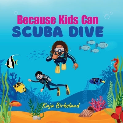 Because Kids Can Scuba Dive by Birkeland, Kaja