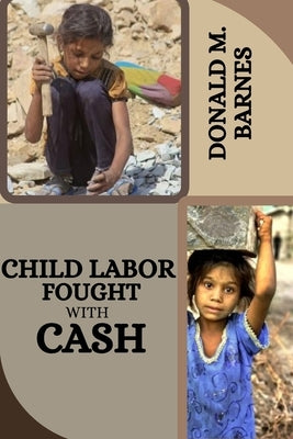Child labor fought with cash by M. Barnes, Donald