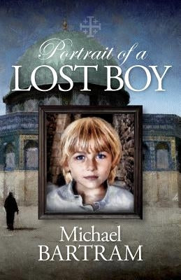 Portrait of a Lost Boy: A Jersualem Kidnapping by Bartram, Michael