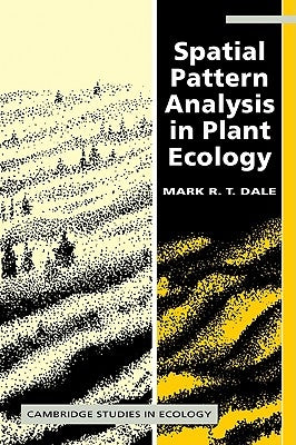 Spatial Pattern Analysis in Plant Ecology by Dale, Mark R. T.