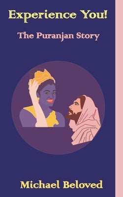 Experience You!: The Puranjan Story by Beloved, Michael