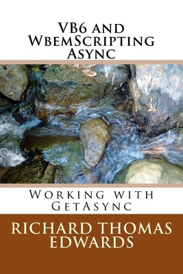 VB6 and WbemScripting Async: Working with GetAsync by Edwards, Richard Thomas
