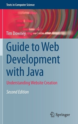 Guide to Web Development with Java: Understanding Website Creation by Downey, Tim