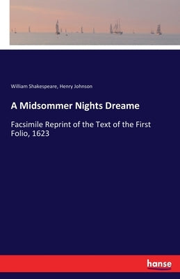 A Midsommer Nights Dreame: Facsimile Reprint of the Text of the First Folio, 1623 by Shakespeare, William
