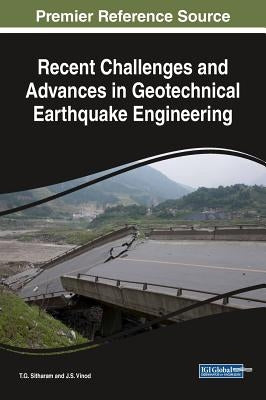 Recent Challenges and Advances in Geotechnical Earthquake Engineering by Sitharam, T. G.
