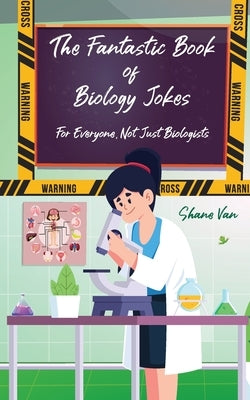 The Fantastic Book of Biology Jokes: For Everyone Not Just Biologists by Van, Shane