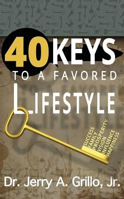 40 Keys to Favored Lifestyle by Grillo Jr, Jerry