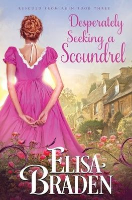 Desperately Seeking a Scoundrel by Braden, Elisa