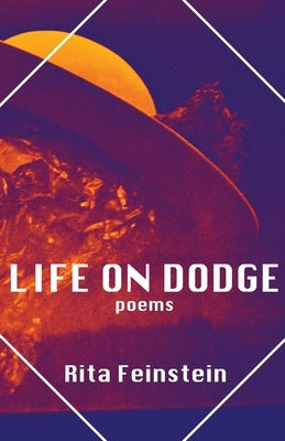 Life on Dodge: Poems by Feinstein, Rita