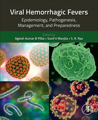 Viral Hemorrhagic Fevers: Epidemiology, Pathogenesis, Management, and Preparedness by Balakrishna Pillai, Agiesh Kumar