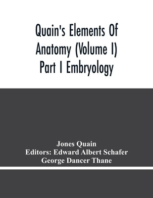Quain'S Elements Of Anatomy (Volume I) Part I Embryology by Quain, Jones