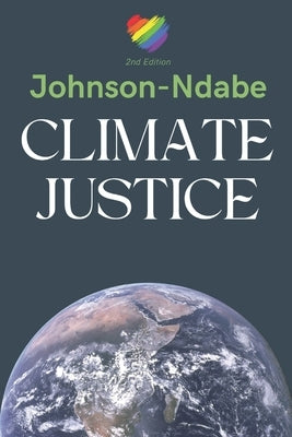 Climate Justice: We Must Act Now by Johnson-Ndabe, Haleel