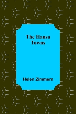 The Hansa Towns by Zimmern, Helen