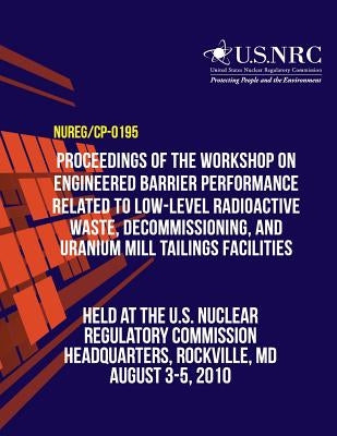 Proceedings of the Workshop on Engineered Barrier Performance Related to Low-Level Radioactive Waste, Decommissioning, and Uranium Mill Tailings Facil by Nicholson, T. J.