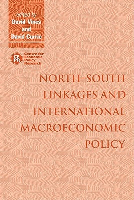 North South Linkages and International Macroeconomic Policy by Vines, David