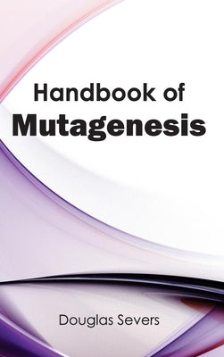 Handbook of Mutagenesis by Severs, Douglas