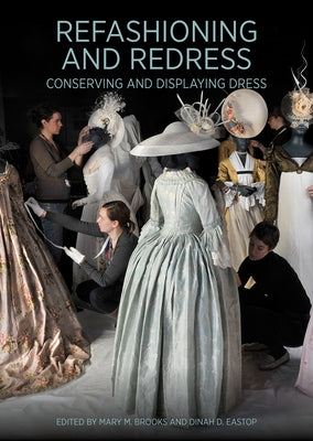 Refashioning and Redress: Conserving and Displaying Dress by Brooks, Mary M.