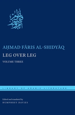 Leg Over Leg: Volume Three by Al-Shidyāq, Aḥmad Fāris