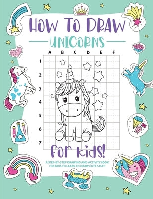 How to Draw Unicorns: A Step-by-Step Drawing - Activity Book for Kids to Learn to Draw Pretty Stuff by Bucur House