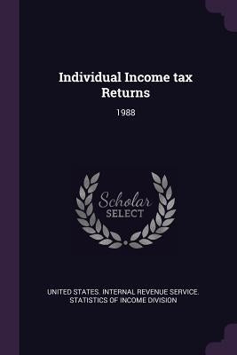 Individual Income tax Returns: 1988 by United States Internal Revenue Service