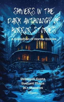 Shivers in the Dark Anthology of Horror Stories by Debajyoti Gupta