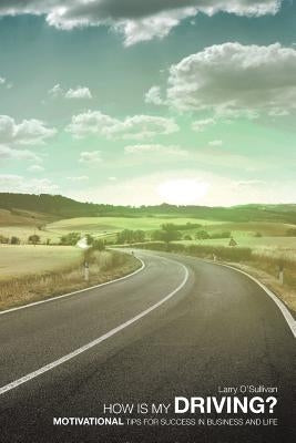 How Is My Driving?: Motivational Tips for Success in Business and Life by O'Sullivan, Larry