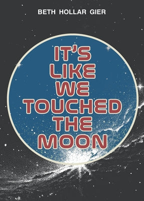 It's Like We Touched the Moon by Gier, Beth Hollar
