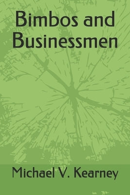 Bimbos and Businessmen by Kearney, Michael V.