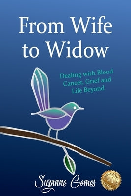 From Wife to Widow: Dealing with Blood Cancer, Grief and Life Beyond by Gomes, Suzanne