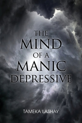 The Mind of a Manic Depressive by Lashay, Tameka