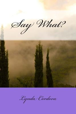 Say What? by Cordova, Lynda