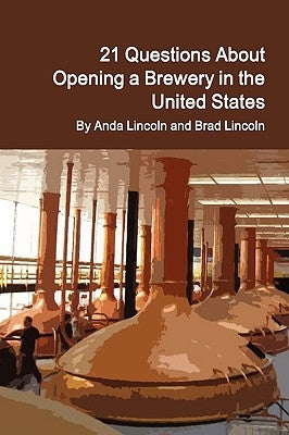 21 Questions About Opening a Brewery in the United States by Lincoln, Brad