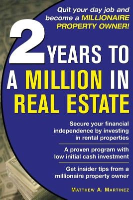 2 Years to a Million in Real Estate by Martinez, Matthew