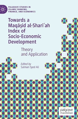 Towards a Maqāṣid Al-Sharīʿah Index of Socio-Economic Development: Theory and Application by Ali, Salman Syed