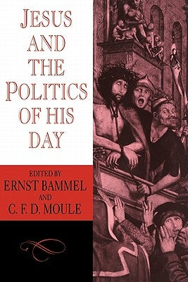 Jesus and the Politics of His Day by Bammel, E.