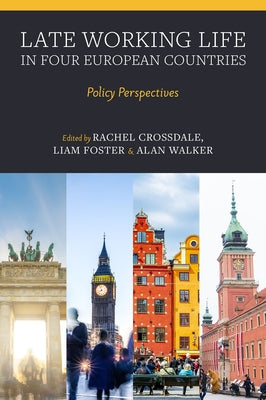Late Working Life in Four European Countries: Policy Perspectives by Crossdale, Rachel