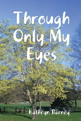 Through Only My Eyes by Barney, Kathryn