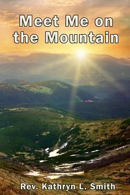 Meet Me on the Mountain by Smith, Kathryn L.