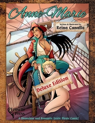 Anne-Marie, A Shameless and Romantic Erotic Pirate Comic!: Deluxe Edition, Second Edition by Canalla, Reina